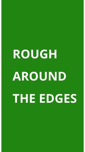 Rough Around The Edges P 